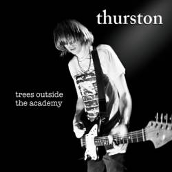 Thurston Moore : Trees Outside the Academy